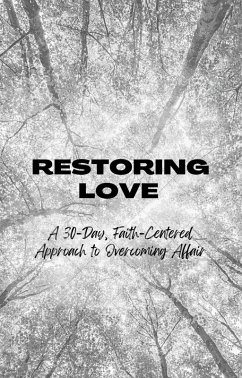 Cover Restoring Love: A 30-Day Faith-Centered Approach to Overcoming Affair (eBook, ePUB)