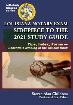 Louisiana Notary Exam Sidepiece to the 2021 Study Guide: Tips, Index, Forms-Essentials Missing in the Official Book (eBook, ePUB) - Childress, Steven Alan