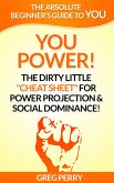 YOU Power! The Dirty Little "Cheat Sheet" for Power Projection & Social Dominance! (eBook, ePUB)