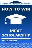 How to Win the MEXT Scholarship (2nd edition) (eBook, ePUB) How to Win the MEXT Scholarship (2nd edition) (eBook, ePUB)