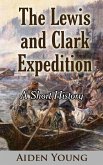 The Lewis and Clark Expedition - A Short History (eBook, ePUB)