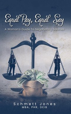 Equal Pay, Equal Say: A Woman's Guide to Negotiating Salaries (eBook, ePUB) - Jones, Schmett