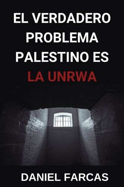 El verdadero Problema Palestino es La UNRWA (eBook, ePUB)