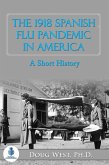 The 1918 Spanish Flu Pandemic In America: A Short History (eBook, ePUB)