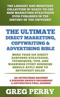 Cover The Ultimate Direct Marketing, Copywriting, & Advertising Bible - More than 850 Direct Response Strategies, Techniques, Tips, and Warnings Every Business Should Apply Now to Skyrocket Sales (eBook, ePUB)