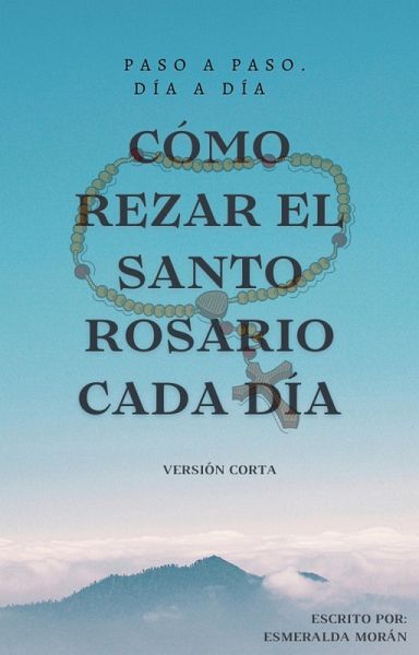 Cómo Rezar el Santo Rosario Cada día. Versión Corta (CÓMO REZAR EL SANTO ROSARIO CADA DÍA. (VERSIÓN CORTA), #5) (eBook, ePUB)
