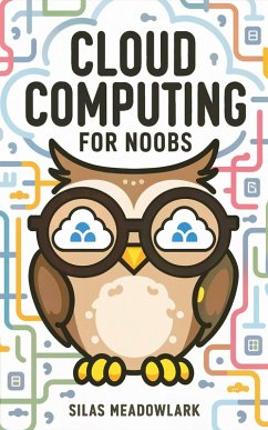 Cloud Computing For Noobs (eBook, ePUB) - Meadowlark, Silas