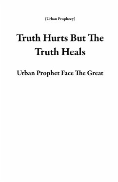 Cover Truth Hurts But The Truth Heals (Urban Prophecy) (eBook, ePUB)