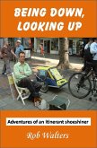 Being Down, Looking Up: The Adventures of an Itinerant Shoeshiner (eBook, ePUB) Being Down, Looking Up: The Adventures of an Itinerant Shoeshiner (eBook, ePUB)