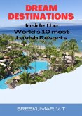Dream Destinations: Inside the World's 10 Most Lavish Resorts (eBook, ePUB) Dream Destinations: Inside the World's 10 Most Lavish Resorts (eBook, ePUB)