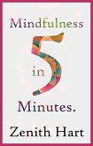 Mindfulness in 5 Minutes: Meditation for Beginners (eBook, ePUB) Mindfulness in 5 Minutes: Meditation for Beginners (eBook, ePUB)