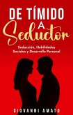 De Tímido a Seductor: Seducción, Habilidades Sociales y Desarrollo Personal (El Arte de la Seducción, #2) (eBook, ePUB) De Tímido a Seductor: Seducción, Habilidades Sociales y Desarrollo Personal (El Arte de la Seducción, #2) (eBook, ePUB)