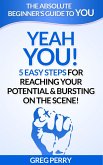 Yeah YOU - 5 Easy Steps for Reaching Your Potential & Bursting on the Scene (eBook, ePUB) Yeah YOU - 5 Easy Steps for Reaching Your Potential & Bursting on the Scene (eBook, ePUB)