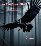 As The Crow Flies (A Story of Crows, #3) (eBook, ePUB) As The Crow Flies (A Story of Crows, #3) (eBook, ePUB)
