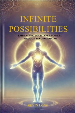 Infinite Possibilities: Embracing Your Inner Power Through Ho'oponopono (eBook, ePUB) - Long, Kevin