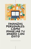 Finanzas Personales: Cómo Manejar tu Dinero con éxito (eBook, ePUB)