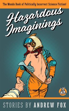 Cover Hazardous Imaginings: The Mondo Book of Politically Incorrect Science Fiction (eBook, ePUB)