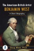 The American-British Artist Benjamin West: A Short Biography (eBook, ePUB) The American-British Artist Benjamin West: A Short Biography (eBook, ePUB)