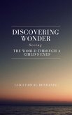 Discovering Wonder: Seeing the World Through a Child's Eyes (eBook, ePUB) Discovering Wonder: Seeing the World Through a Child's Eyes (eBook, ePUB)
