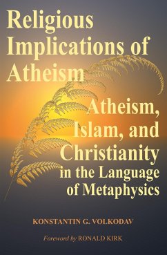 Religious Implications of Atheism: Atheism, Islam, and Christianity in the Language of Metaphysics (eBook, ePUB) - Volkodav, Konstantin