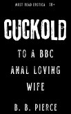 Cuckold to a BBC Anal Loving Wife (eBook, ePUB) Cuckold to a BBC Anal Loving Wife (eBook, ePUB)