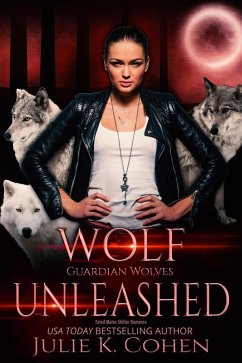 Wolf Unleashed (Guardian Wolves, #3) (eBook, ePUB) - Cohen, Julie K.