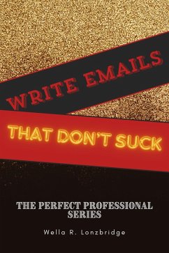 Write Emails That Don't S*ck (The Perfect Professional, #4) (eBook, ePUB) - Lonzbridge, Wella R.