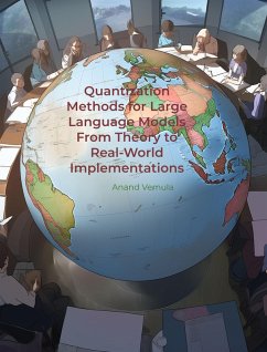 Quantization Methods for Large Language Models From Theory to Real-World Implementations (eBook, ePUB) - Vemula, Anand Quantization Methods for Large Language Models From Theory to Real-World Implementations (eBook, ePUB) - Vemula, Anand