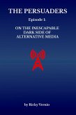 Episode 1: On the Inescapable Dark Side of Alternative Media (The Persuaders, #1) (eBook, ePUB) Episode 1: On the Inescapable Dark Side of Alternative Media (The Persuaders, #1) (eBook, ePUB)