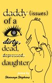 Daddy Issues of a Dirty, Dead, Depressed, Daughter (eBook, ePUB) Daddy Issues of a Dirty, Dead, Depressed, Daughter (eBook, ePUB)