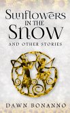 Sunflowers In The Snow & Other Stories (Short Story Collection, #1) (eBook, ePUB) Sunflowers In The Snow & Other Stories (Short Story Collection, #1) (eBook, ePUB)