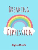 Breaking Depression (eBook, ePUB) Breaking Depression (eBook, ePUB)