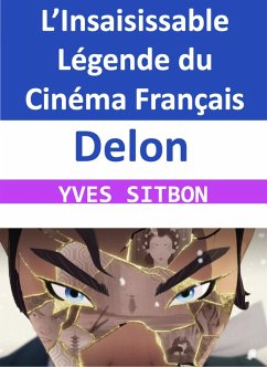 Delon : L'Insaisissable Légende du Cinéma Français (eBook, ePUB) - Sitbon, Yves