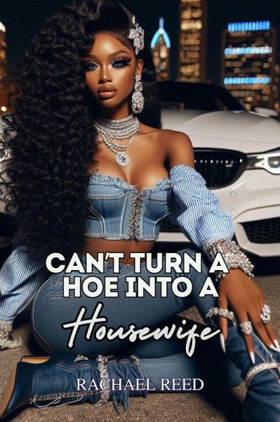 Can't Turn a Hoe Into a Housewife (eBook, ePUB) Can't Turn a Hoe Into a Housewife (eBook, ePUB)