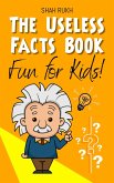 The Useless Facts Book: Fun for Kids! (eBook, ePUB) The Useless Facts Book: Fun for Kids! (eBook, ePUB)