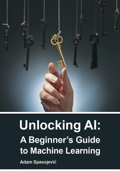 Unlocking AI: A Beginner's Guide to Machine Learning (eBook, ePUB)
