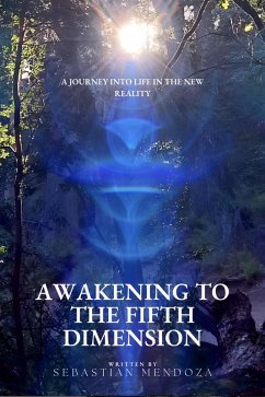 Awakening to the Fifth Dimension: A Journey into Life in the New Reality (Ancestros) (eBook, ePUB) - Mendoza, Sebastian