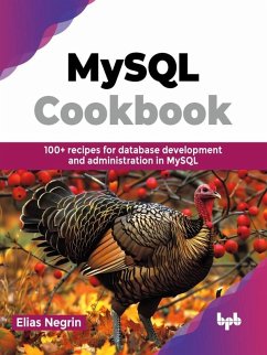 MySQL Cookbook: 100+ recipes for database development and administration in MySQL (eBook, ePUB) - Negrin, Elias