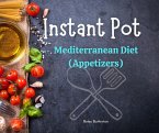 Instant Pot Cookbook: Mediterranean Diet (Appetizers ) (eBook, ePUB)