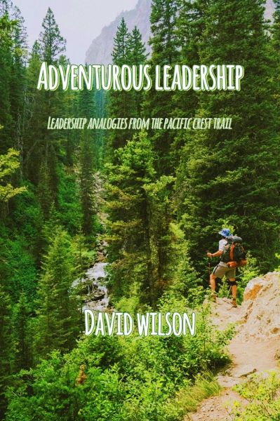 Adventurous Leadership: Leadership Analogies from the Pacific Crest Trail (eBook, ePUB)