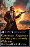 Kommissar Jörgensen und der ganz normale Wahnsinn: Hamburg Kriminalroman (eBook, ePUB) Kommissar Jörgensen und der ganz normale Wahnsinn: Hamburg Kriminalroman (eBook, ePUB)