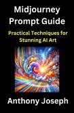 Midjourney Prompt Guide - Practical Techniques for Stunning AI Art (Series 1) (eBook, ePUB)