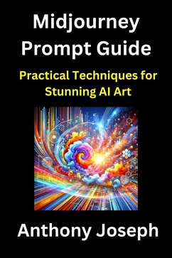 Midjourney Prompt Guide - Practical Techniques for Stunning AI Art (Series 1) (eBook, ePUB) - Joseph, Anthony