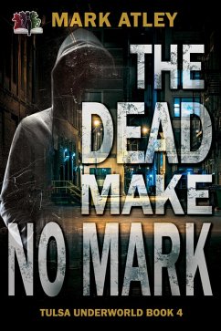 The Dead Make No Mark (Tulsa Underworld, #4) (eBook, ePUB) - Atley, Mark