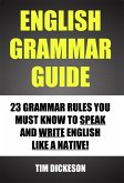 English Grammar Guide - 23 Grammar Rules You Must Know To Speak and Write English Like A Native (eBook, ePUB)
