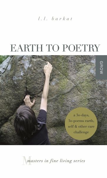 Earth to Poetry: A 30-Days, 30-Poems Earth, Self & Other Care Challenge (eBook, ePUB)
