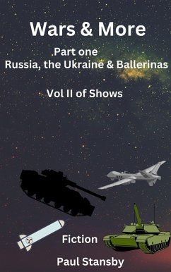 Wars & More. Part One. Russia, the Ukraine & Ballerinas. Vol II of Shows (eBook, ePUB) - Stansby, Paul