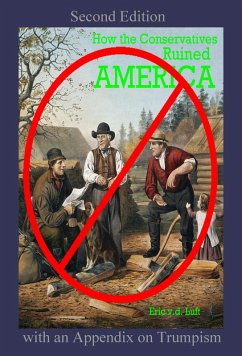 How the Conservatives Ruined America: Second Edition with an Appendix on Trumpism (eBook, ePUB) - Luft, Eric v. d.