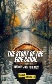 The Story of the Erie Canal: History Just For Kids (eBook, ePUB)