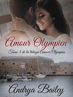 Amour Olympien (Trilogie Amour Olympien, #3) (eBook, ePUB) - Bailey, Andrya Amour Olympien (Trilogie Amour Olympien, #3) (eBook, ePUB) - Bailey, Andrya